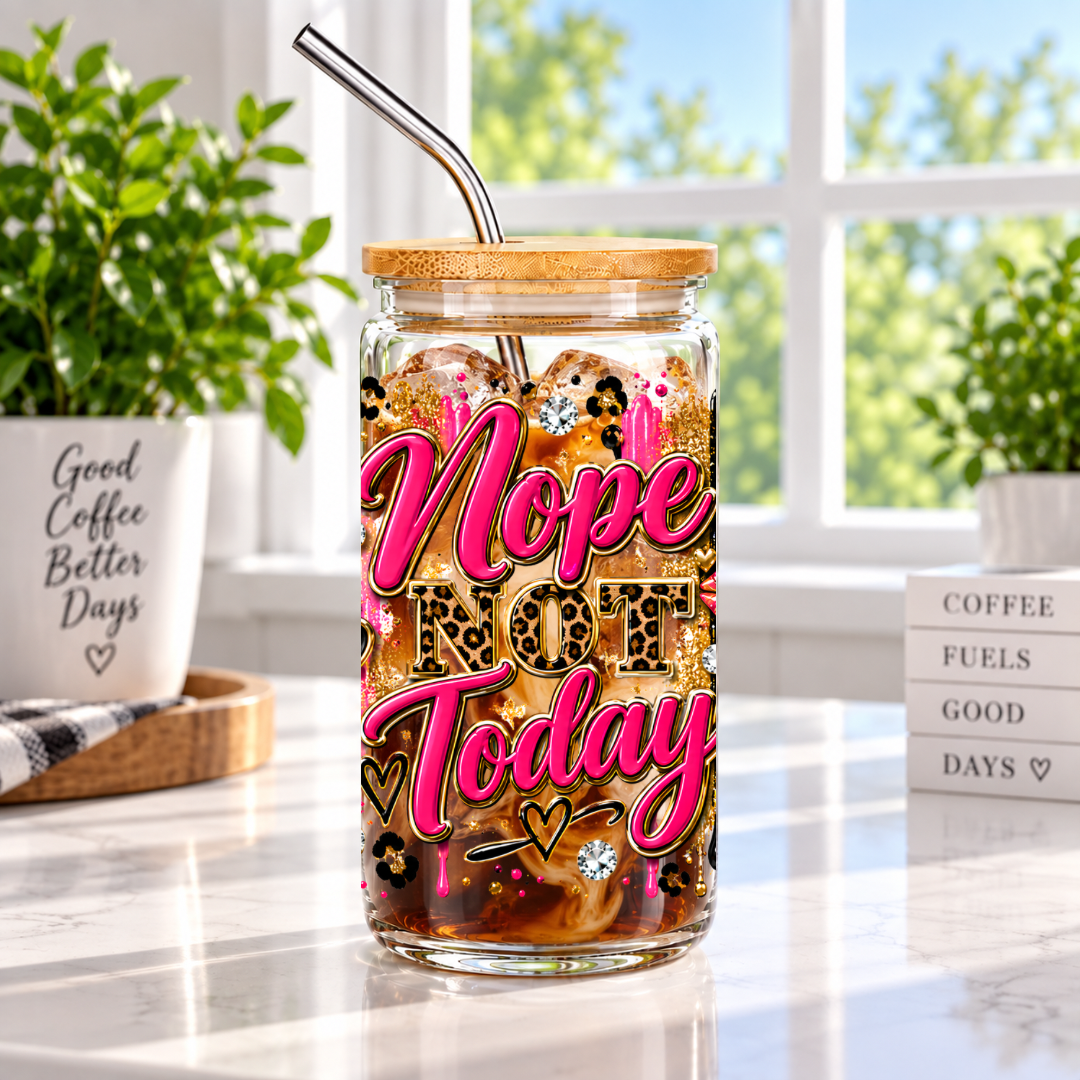 Nope Not Today Glass Cups