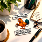I Don’t Feel Like I’m Getting Older Sticker
